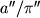 $a''/\pi''$